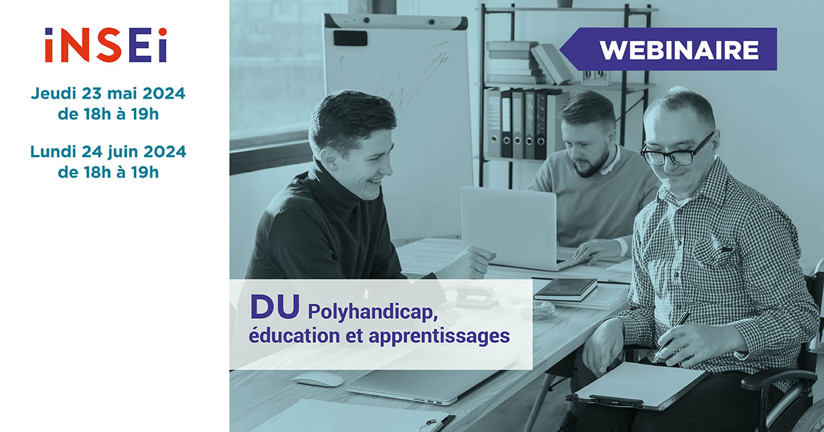 Webinaire DU Polyhandicap, éducation et apprentissages le jeudi 23 mai de 18h à 19h en visioconférence le lundi 24 juin de 18h à 19h en visioconférence 